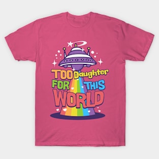 Too daughter this world T-Shirt